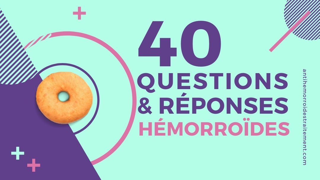 40 réponses claires au sujet des hémorroïdes